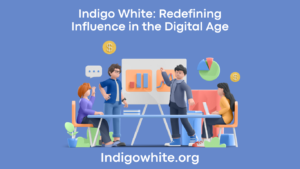 Indigo White: Redefining Influence in the Digital Age